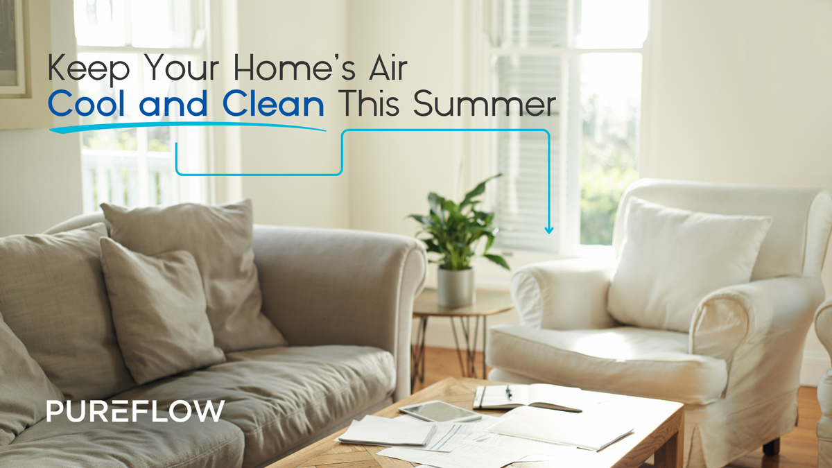 Keep Your Home’s Air Cool and Clean This Summer – PUREFLOW AIR